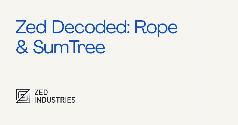 Zed Decoded: Rope & SumTree