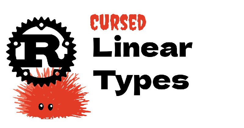 Cursed Linear Types In Rust