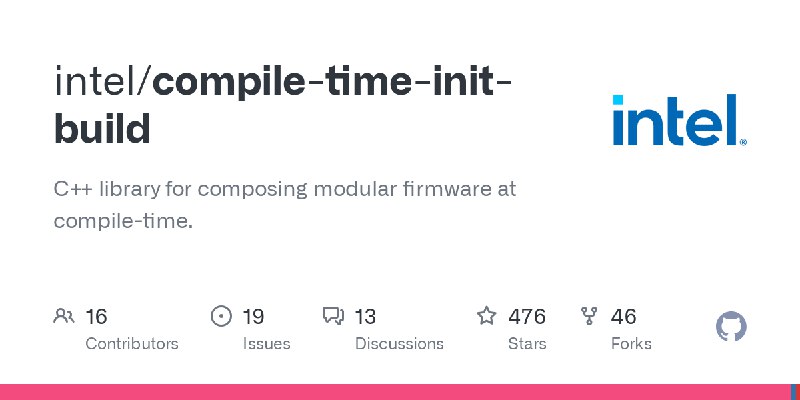 GitHub - intel/compile-time-init-build: C++ library for composing modular firmware at compile-time.