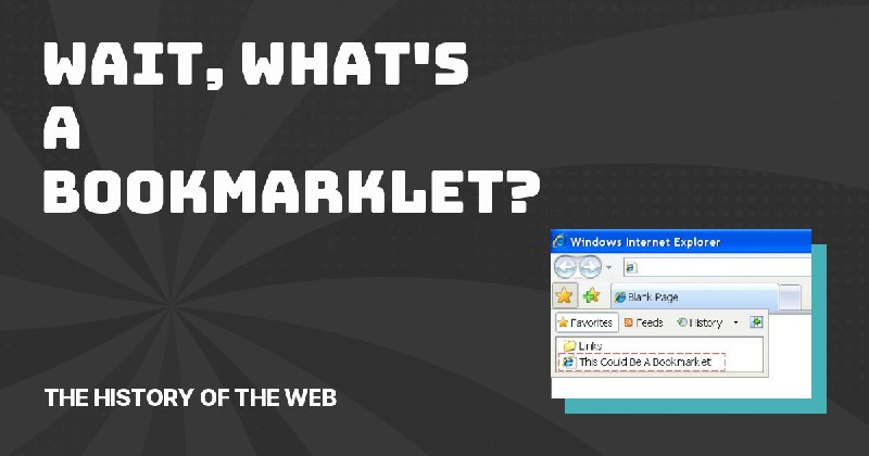 Wait, what's a bookmarklet? - The History of the Web