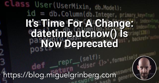 It's Time For A Change: datetime.utcnow() Is Now Deprecated