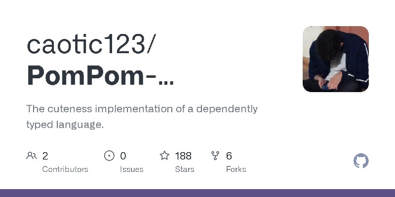 GitHub - caotic123/PomPom-Language: The cuteness implementation of a dependently typed language.