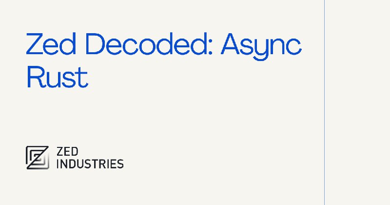 Zed Decoded: Async Rust