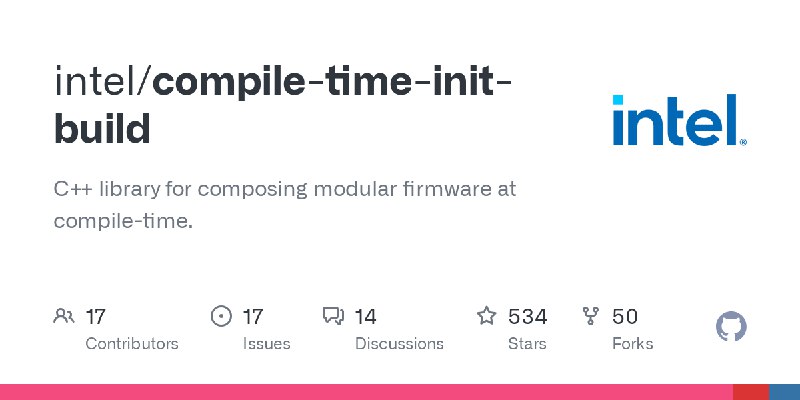 GitHub - intel/compile-time-init-build: C++ library for composing modular firmware at compile-time.