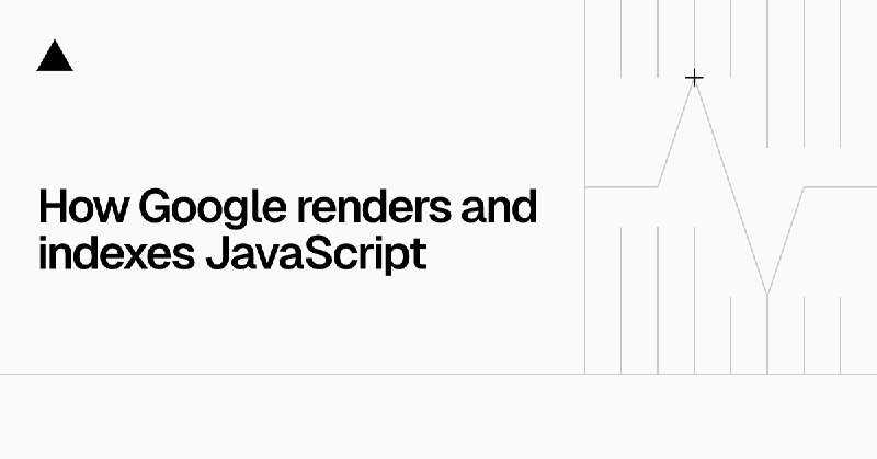 How Google handles JavaScript throughout the indexing process - Vercel