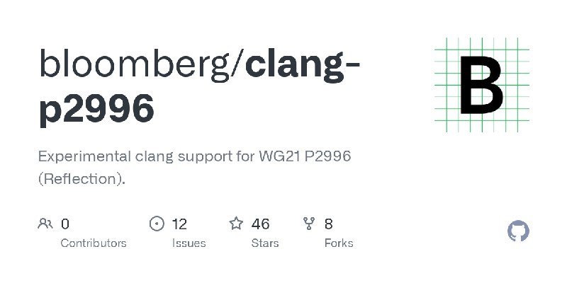 GitHub - bloomberg/clang-p2996: Experimental clang support for WG21 P2996 (Reflection).