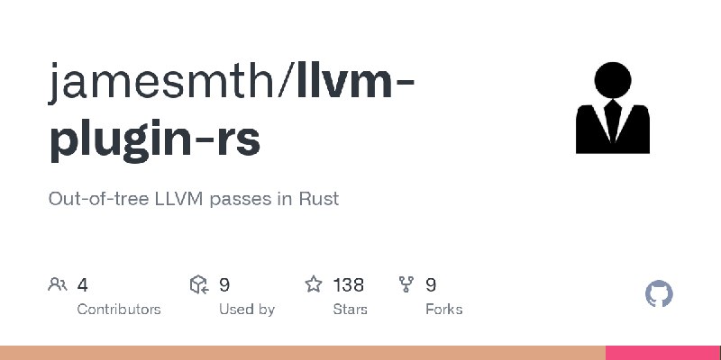 GitHub - jamesmth/llvm-plugin-rs: Out-of-tree LLVM passes in Rust