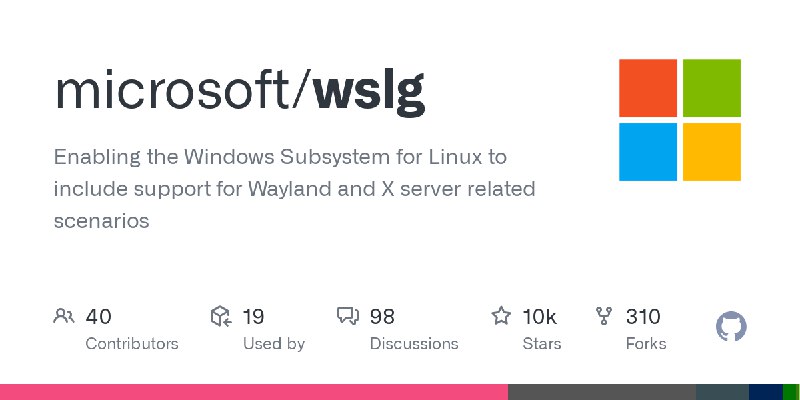 GitHub - microsoft/wslg: Enabling the Windows Subsystem for Linux to include support for Wayland and X server related scenarios