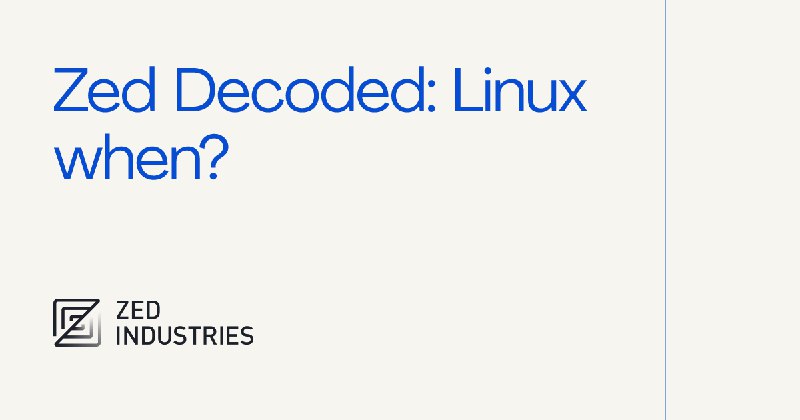 Zed Decoded: Linux when?